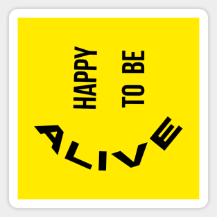 Happy To Be Alive Magnet